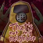 Thats Not My Neighbor